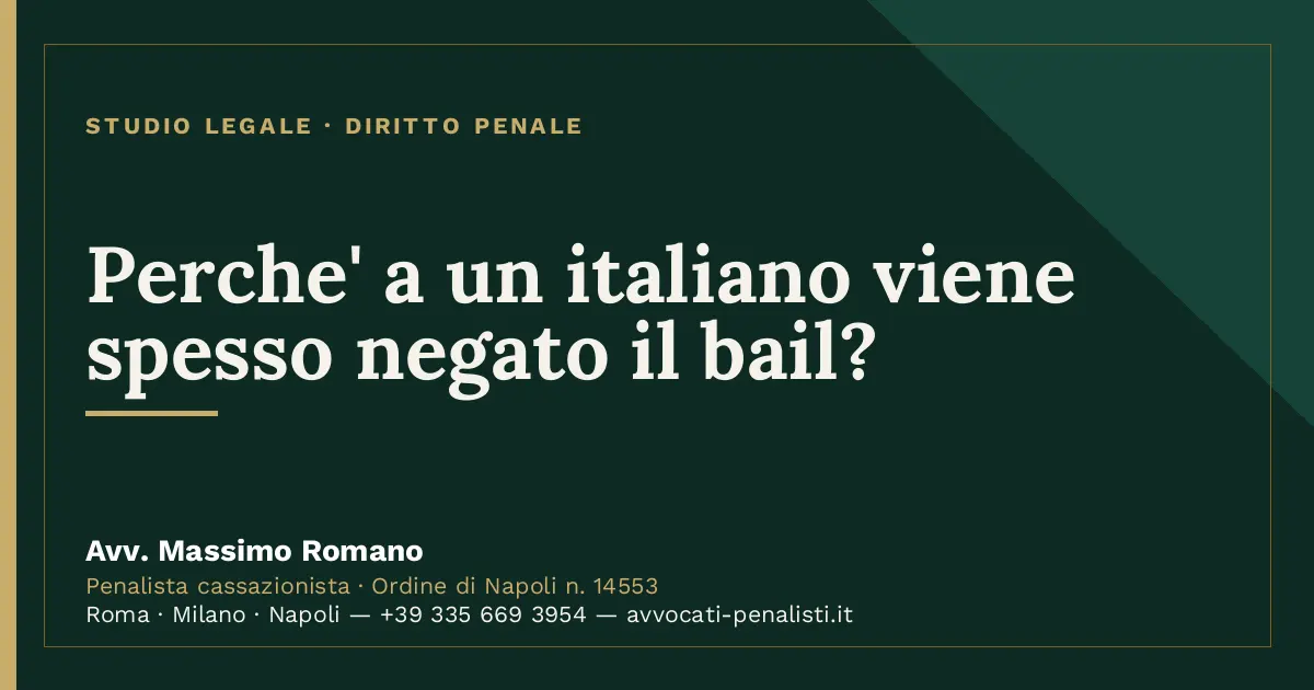 Perche' a un italiano viene spesso negato il bail? — scheda dello Studio Legale Avv. Massimo Romano