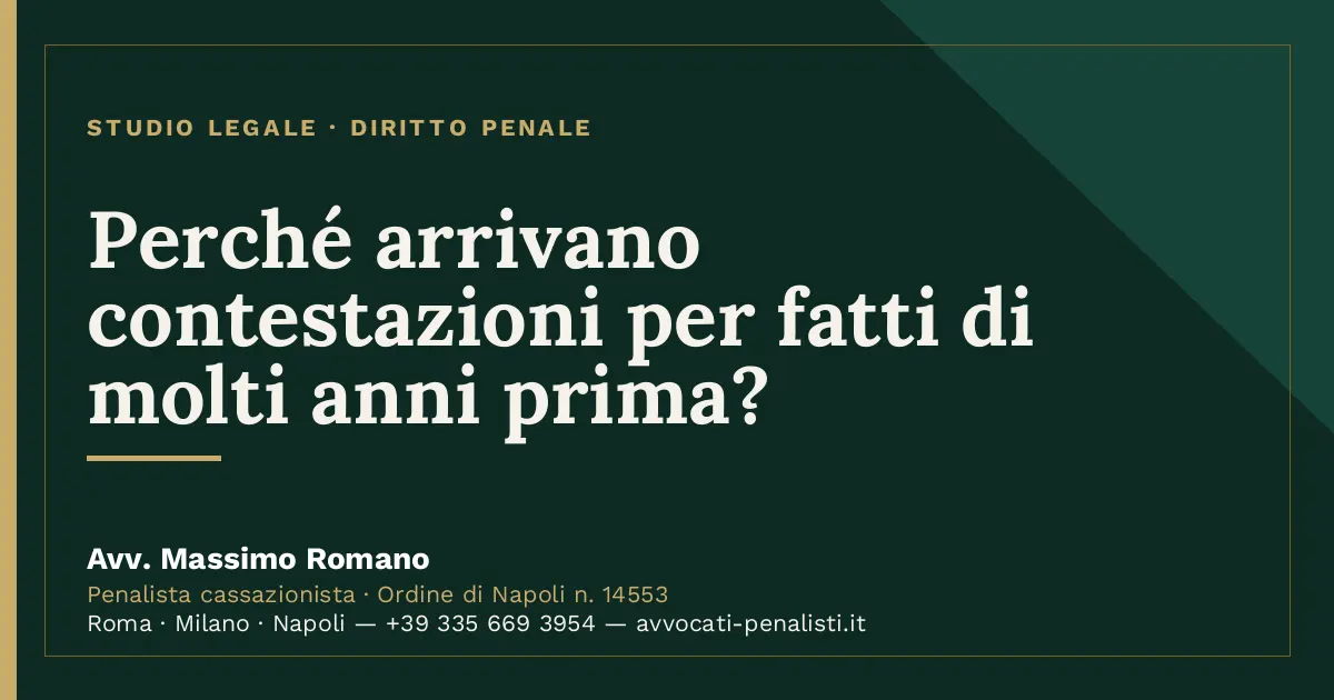 Perché arrivano contestazioni per fatti di molti anni prima? — scheda dello Studio Legale Avv. Massimo Romano