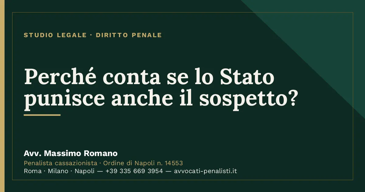 Perché conta se lo Stato punisce anche il sospetto? — scheda dello Studio Legale Avv. Massimo Romano