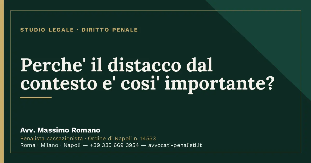 Perche' il distacco dal contesto e' cosi' importante? — scheda dello Studio Legale Avv. Massimo Romano
