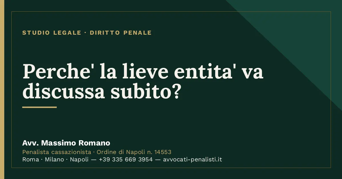 Perche' la lieve entita' va discussa subito? — scheda dello Studio Legale Avv. Massimo Romano