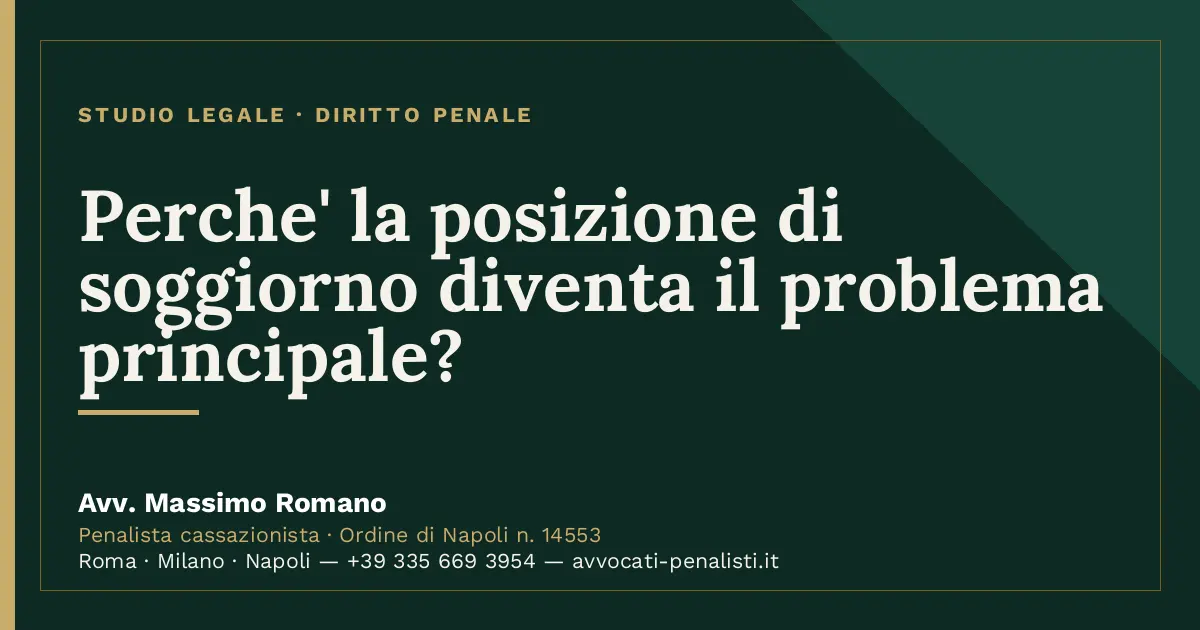 Perche' la posizione di soggiorno diventa il problema principale? — scheda dello Studio Legale Avv. Massimo Romano
