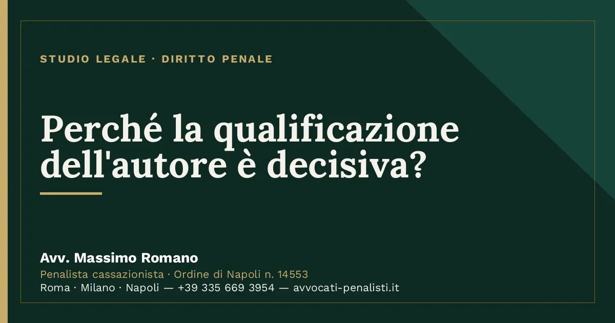 Perché la qualificazione dell'autore è decisiva? — scheda dello Studio Legale Avv. Massimo Romano