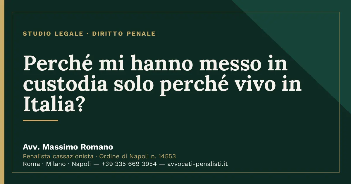 Perché mi hanno messo in custodia solo perché vivo in Italia? — scheda dello Studio Legale Avv. Massimo Romano