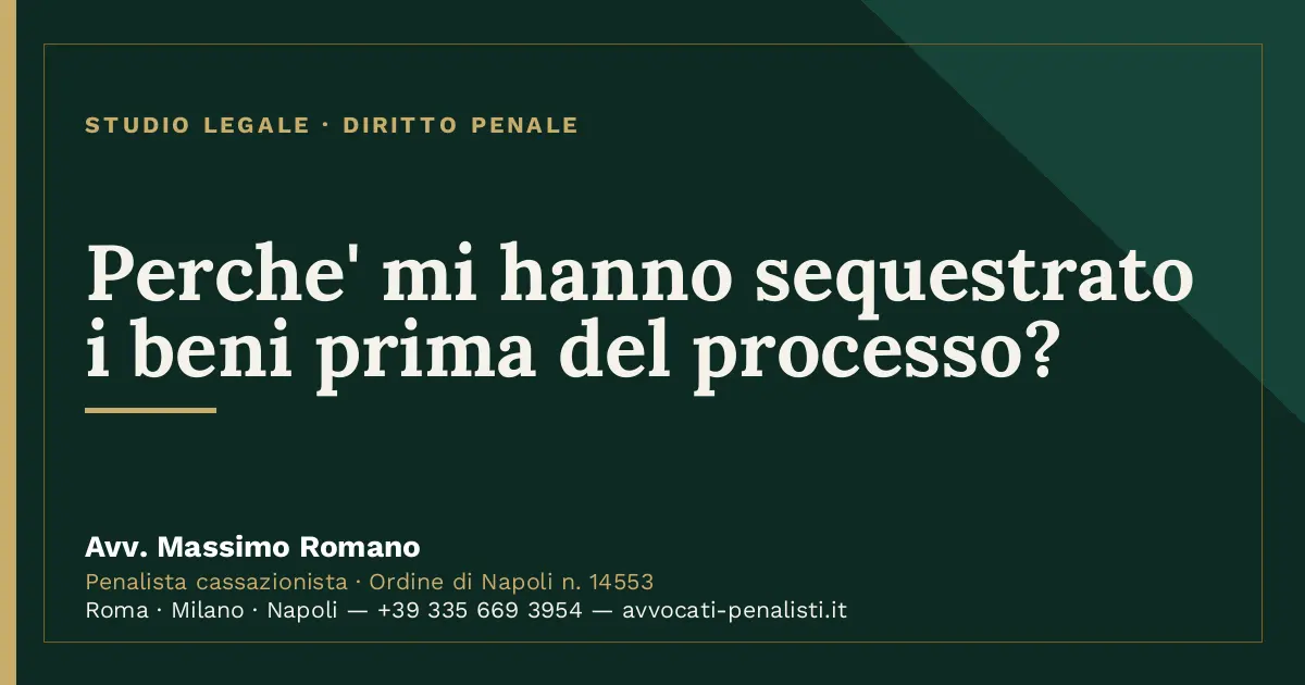 Perche' mi hanno sequestrato i beni prima del processo? — scheda dello Studio Legale Avv. Massimo Romano