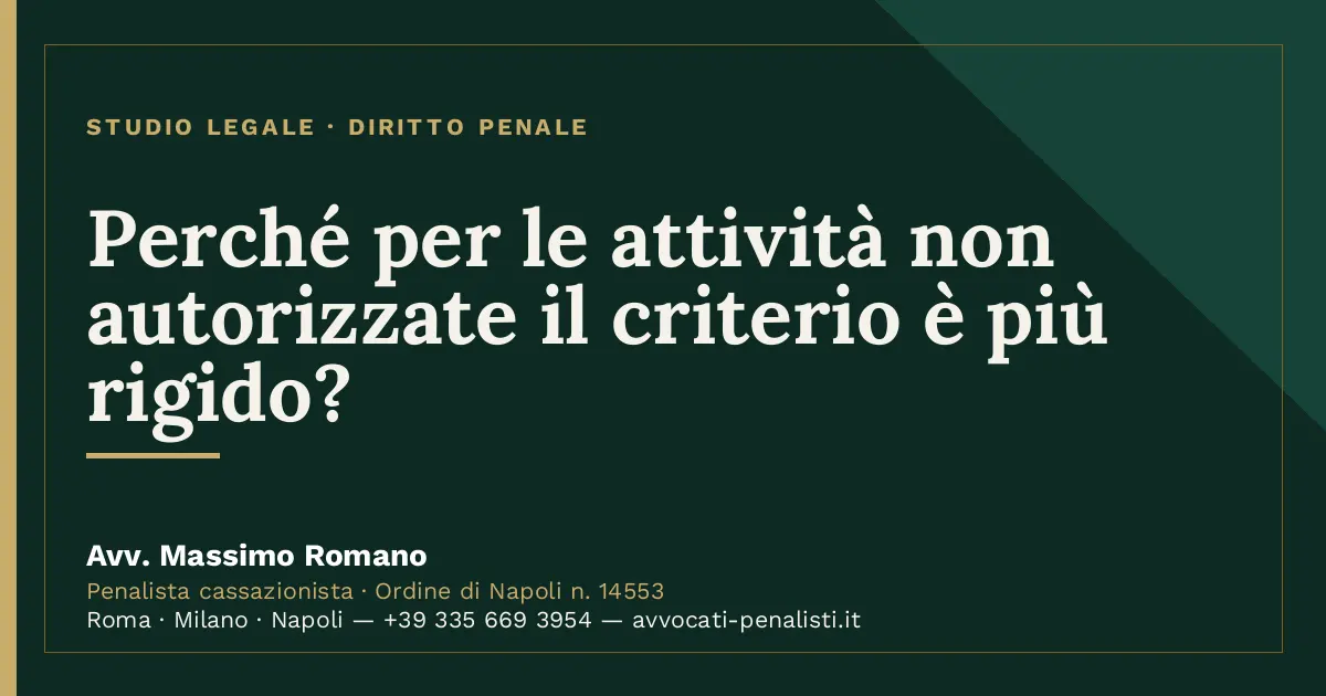 Perché per le attività non autorizzate il criterio è più rigido? — scheda dello Studio Legale Avv. Massimo Romano