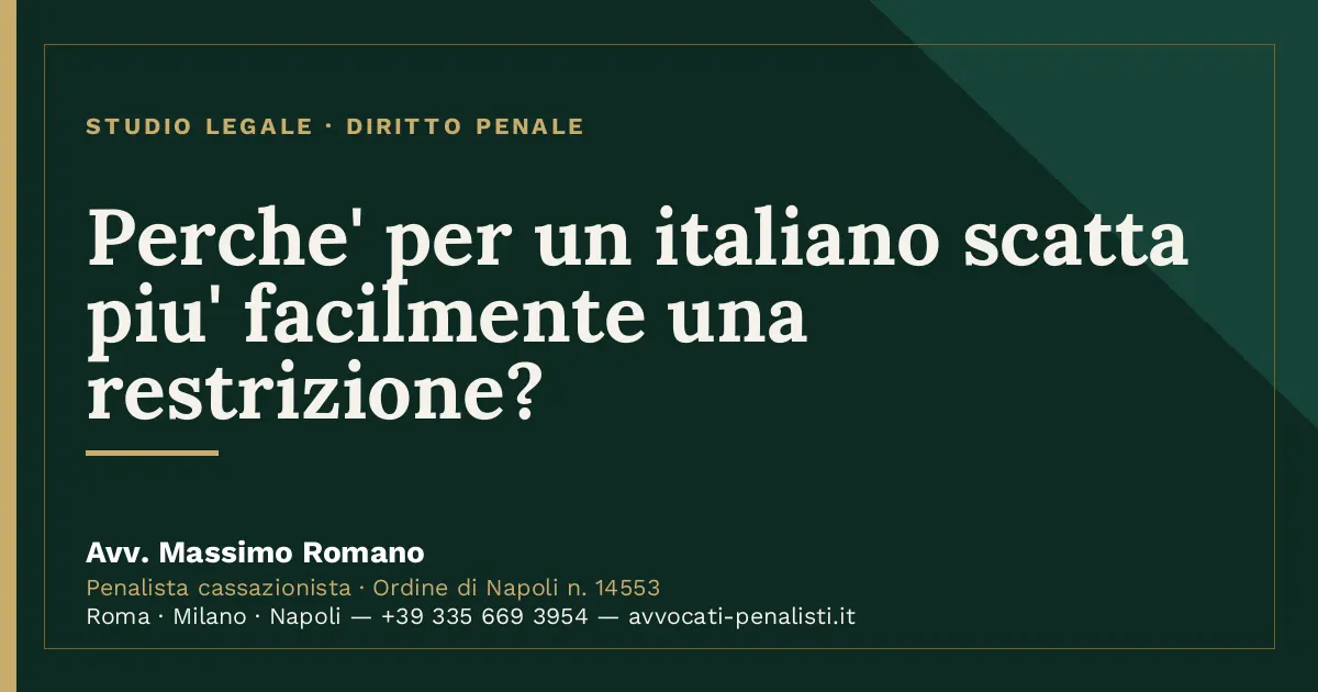 Perche' per un italiano scatta piu' facilmente una restrizione? — scheda dello Studio Legale Avv. Massimo Romano