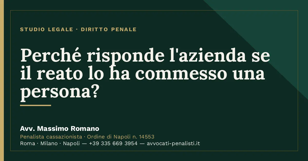 Perché risponde l'azienda se il reato lo ha commesso una persona? — scheda dello Studio Legale Avv. Massimo Romano