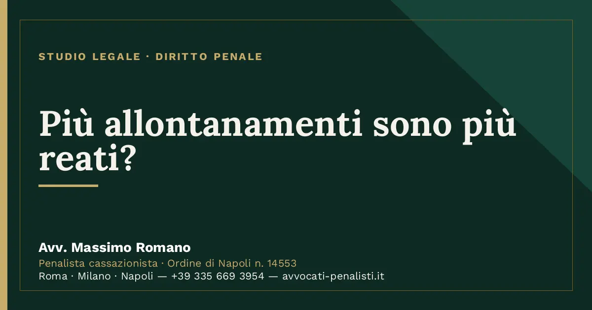 Più allontanamenti sono più reati? — scheda dello Studio Legale Avv. Massimo Romano