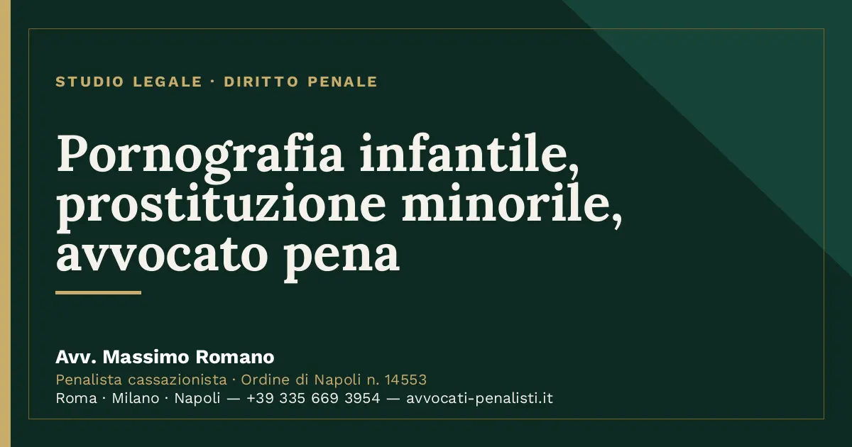 Pornografia infantile, prostituzione minorile, avvocato pena — scheda dello Studio Legale Avv. Massimo Romano