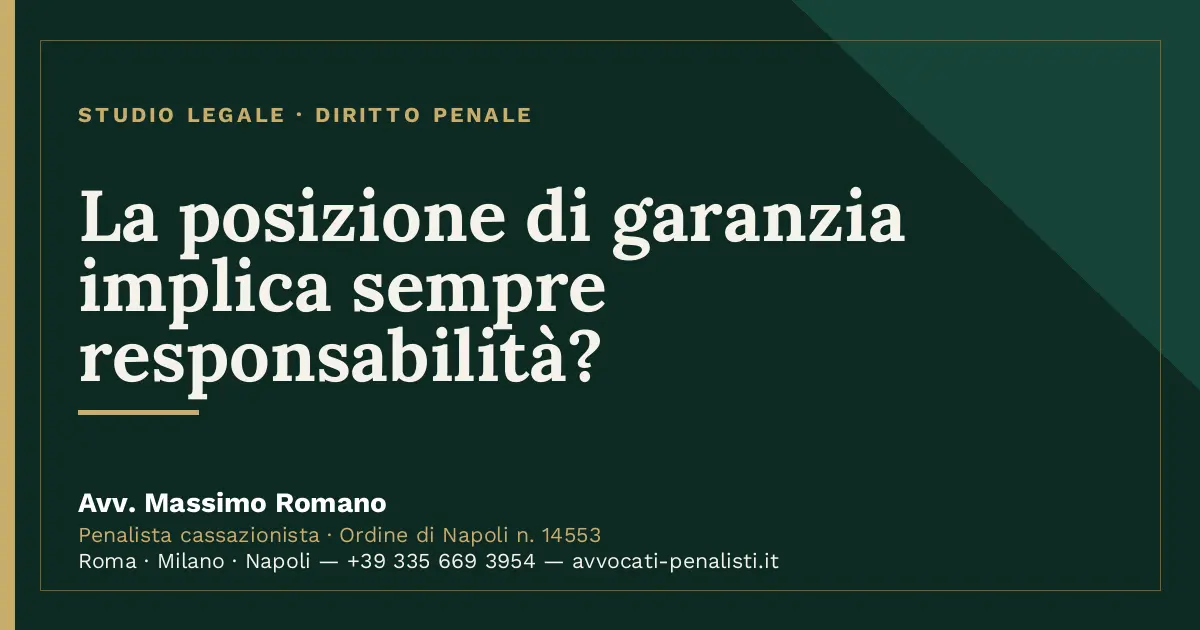 La posizione di garanzia implica sempre responsabilità? — scheda dello Studio Legale Avv. Massimo Romano