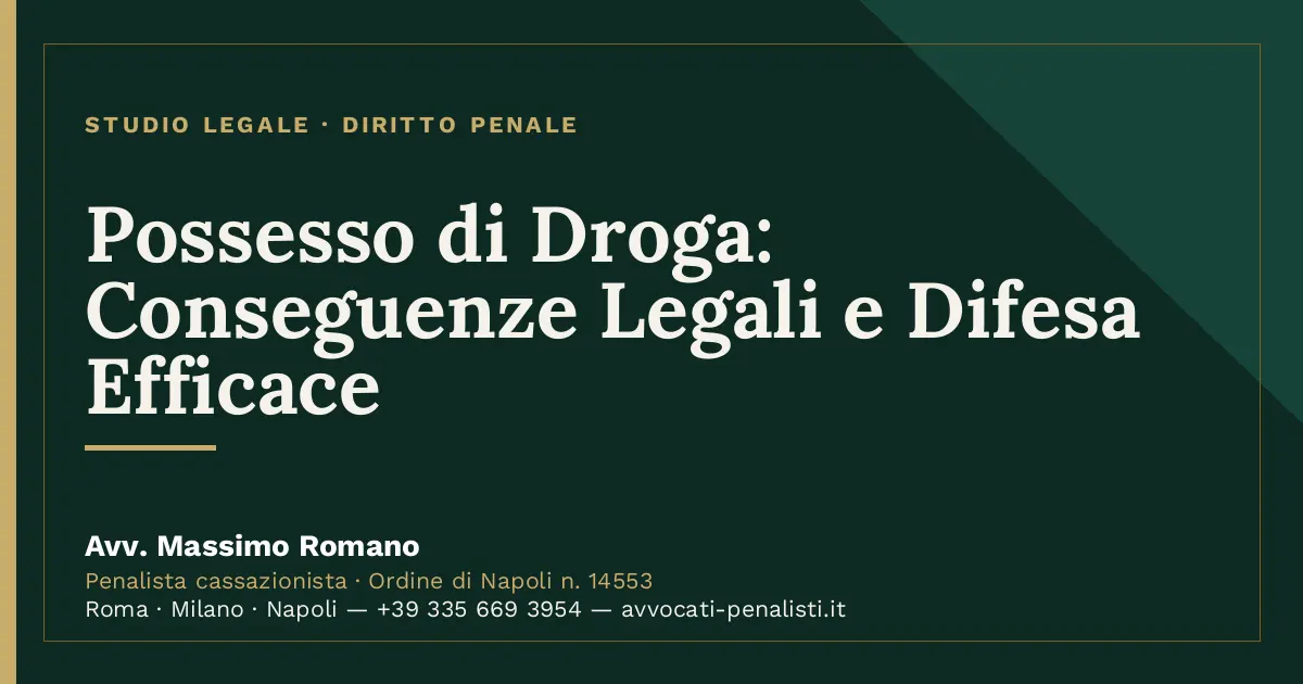 Possesso di Droga: Conseguenze Legali e Difesa Efficace — scheda dello Studio Legale Avv. Massimo Romano