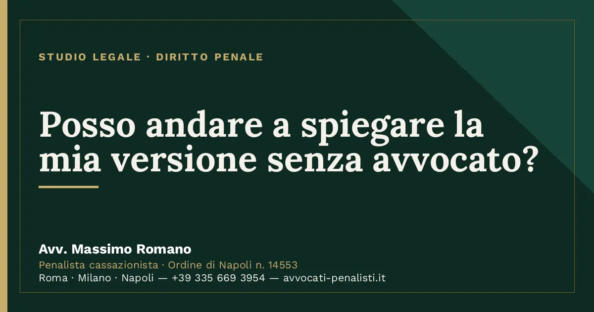 Posso andare a spiegare la mia versione senza avvocato? — scheda dello Studio Legale Avv. Massimo Romano