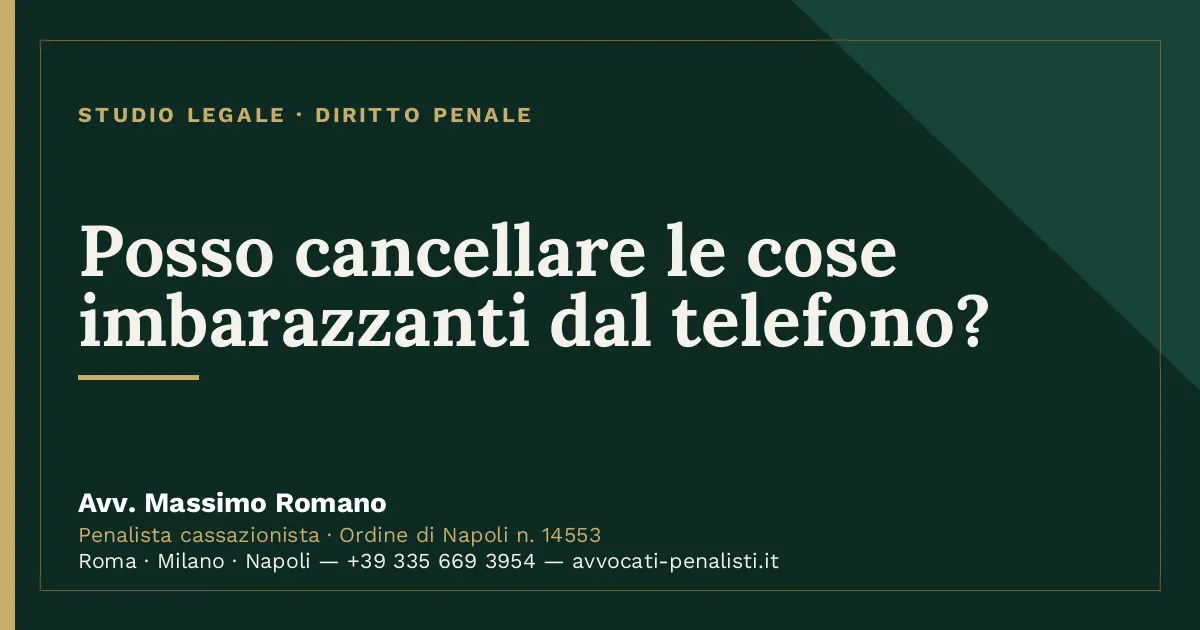 Posso cancellare le cose imbarazzanti dal telefono? — scheda dello Studio Legale Avv. Massimo Romano