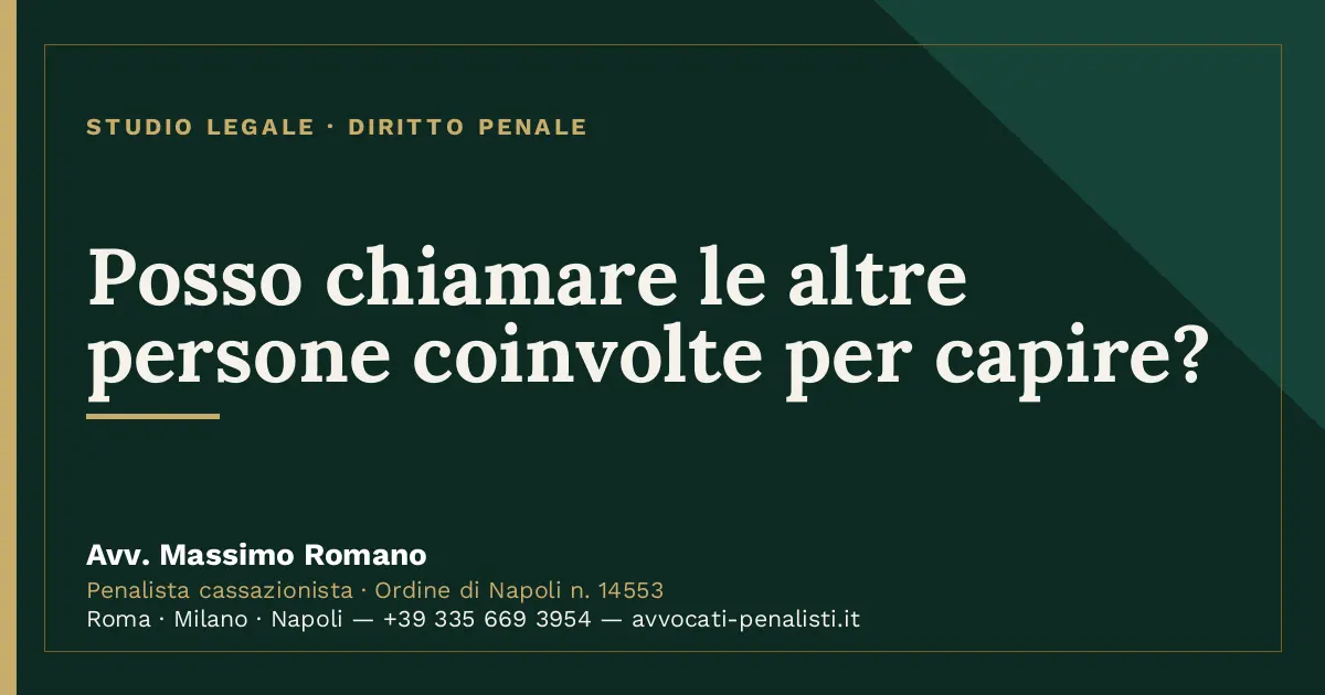 Posso chiamare le altre persone coinvolte per capire? — scheda dello Studio Legale Avv. Massimo Romano