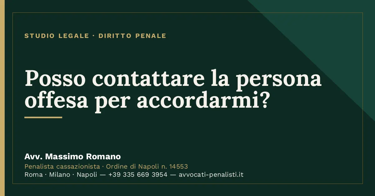 Posso contattare la persona offesa per accordarmi? — scheda dello Studio Legale Avv. Massimo Romano