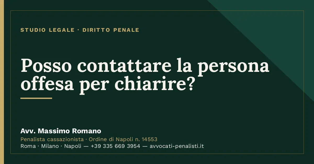 Posso contattare la persona offesa per chiarire? — scheda dello Studio Legale Avv. Massimo Romano