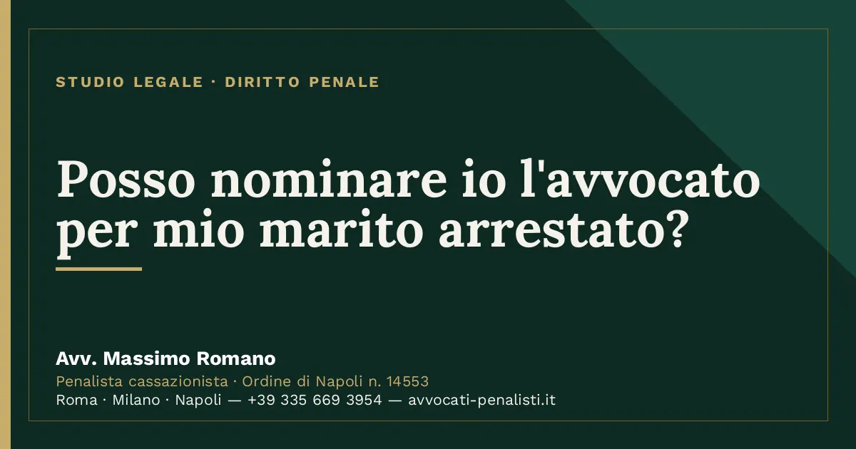 Posso nominare io l'avvocato per mio marito arrestato? — scheda dello Studio Legale Avv. Massimo Romano