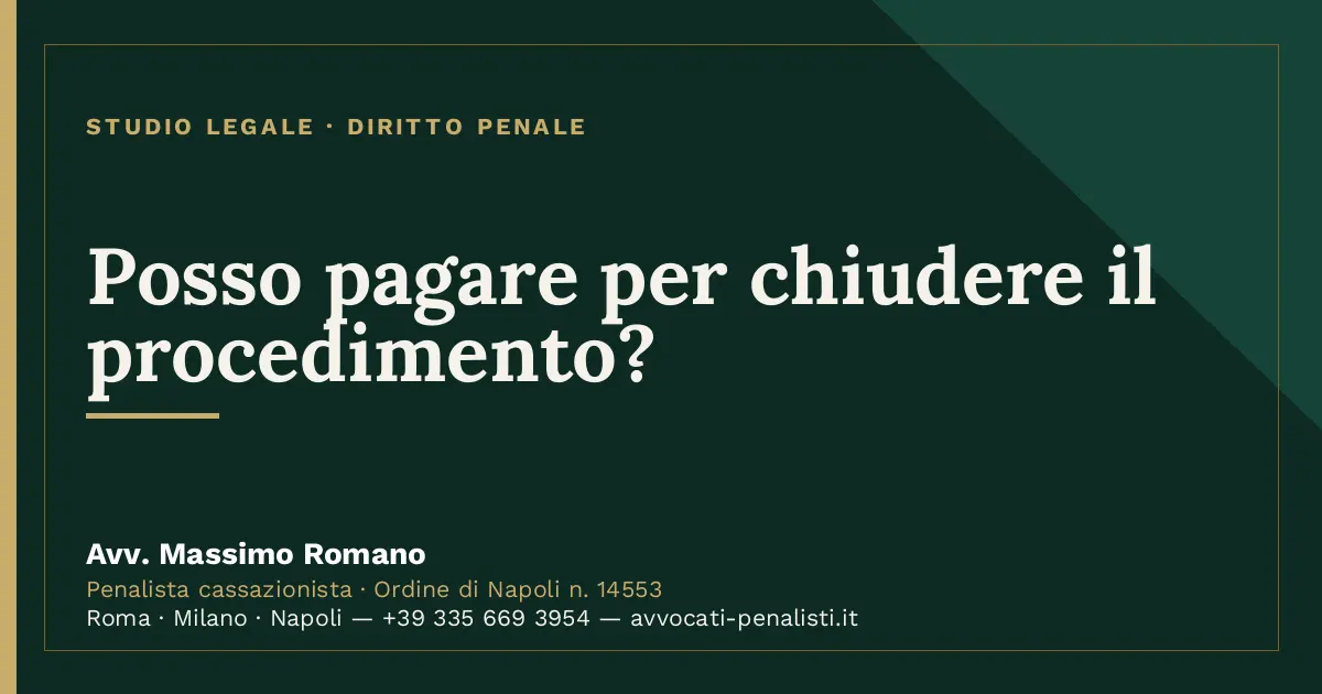 Posso pagare per chiudere il procedimento? — scheda dello Studio Legale Avv. Massimo Romano