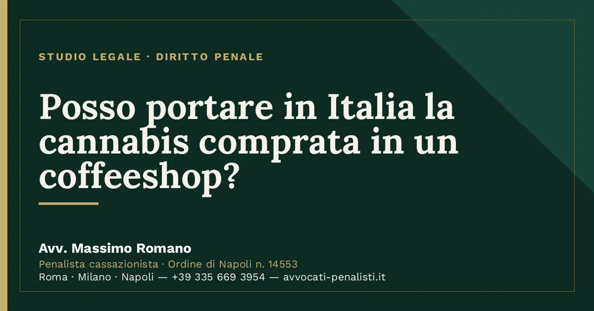 Posso portare in Italia la cannabis comprata in un coffeeshop? — scheda dello Studio Legale Avv. Massimo Romano