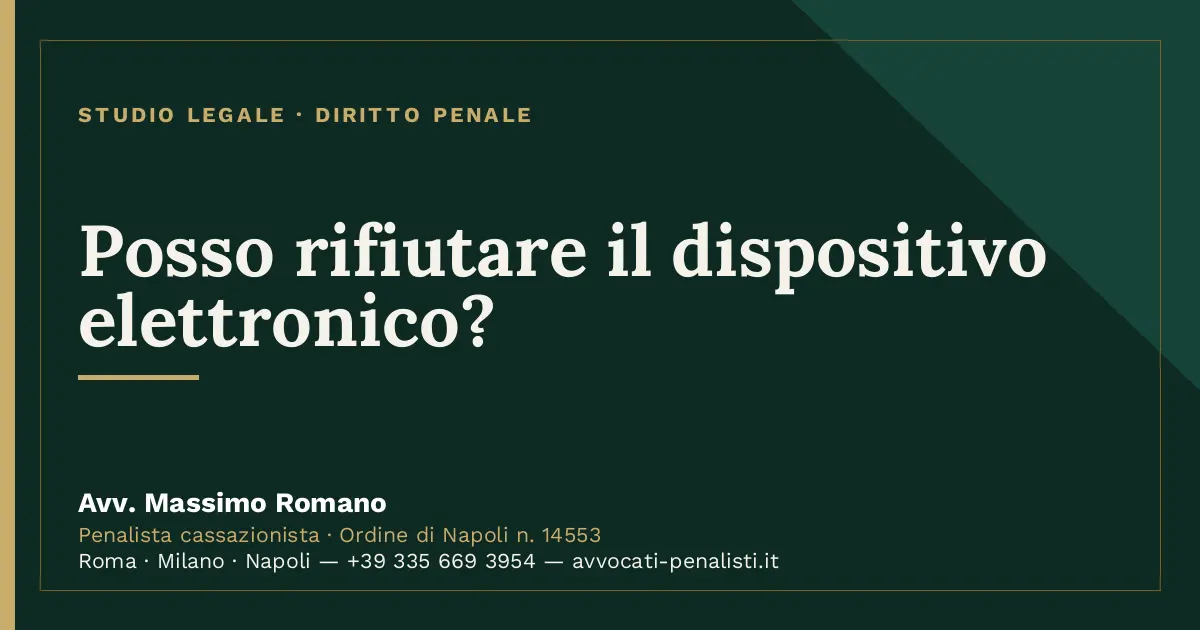 Posso rifiutare il dispositivo elettronico? — scheda dello Studio Legale Avv. Massimo Romano