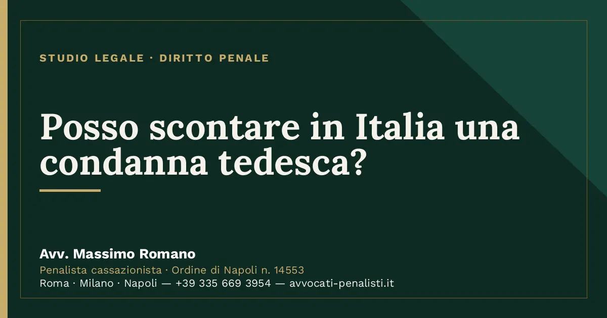 Posso scontare in Italia una condanna tedesca? — scheda dello Studio Legale Avv. Massimo Romano