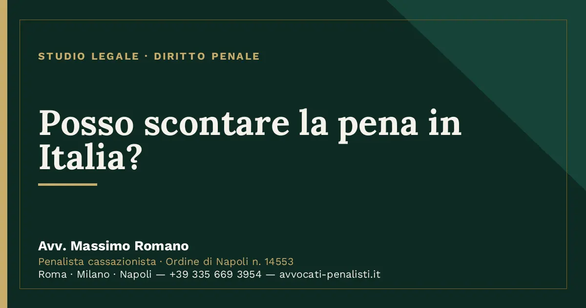 Posso scontare la pena in Italia? — scheda dello Studio Legale Avv. Massimo Romano