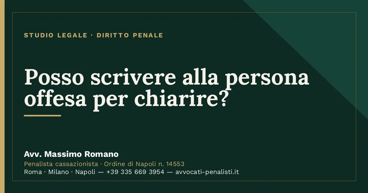 Posso scrivere alla persona offesa per chiarire? — scheda dello Studio Legale Avv. Massimo Romano