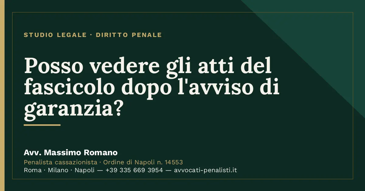 Posso vedere gli atti del fascicolo dopo l'avviso di garanzia? — scheda dello Studio Legale Avv. Massimo Romano