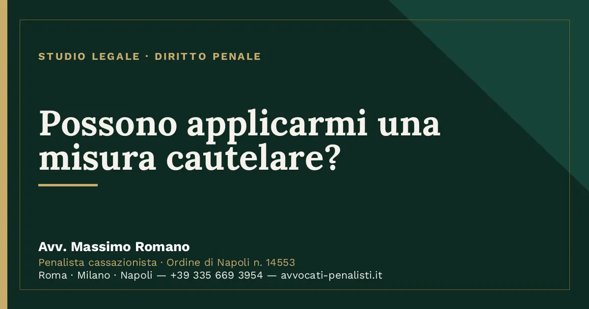 Possono applicarmi una misura cautelare? — scheda dello Studio Legale Avv. Massimo Romano
