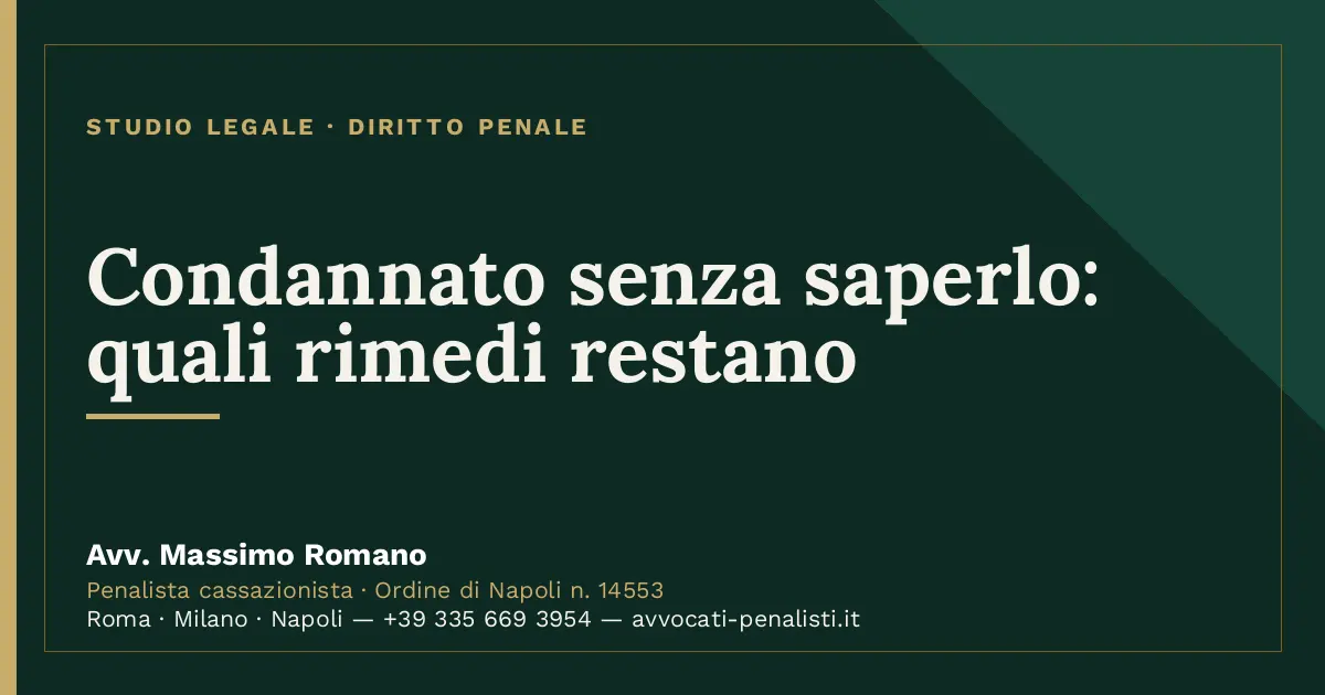 Condannato senza saperlo: quali rimedi restano — scheda dello Studio Legale Avv. Massimo Romano