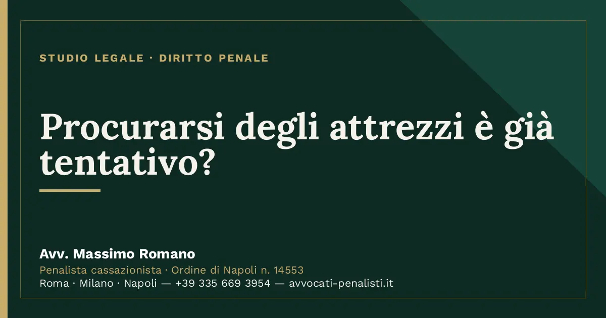 Procurarsi degli attrezzi è già tentativo? — scheda dello Studio Legale Avv. Massimo Romano