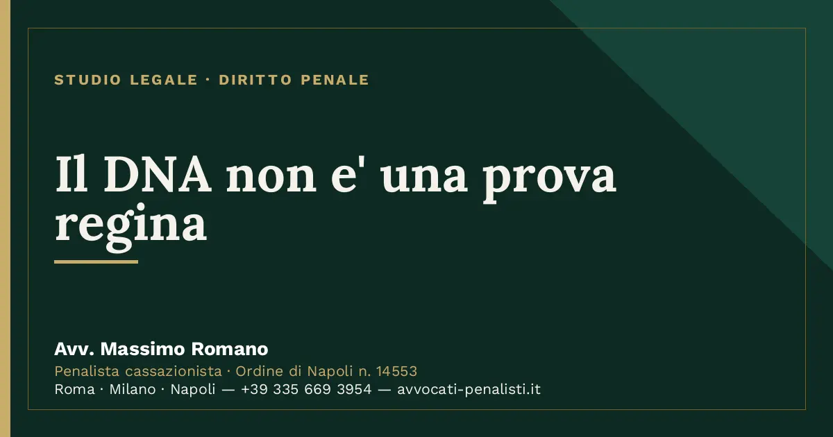 Il DNA non e' una prova regina — scheda dello Studio Legale Avv. Massimo Romano