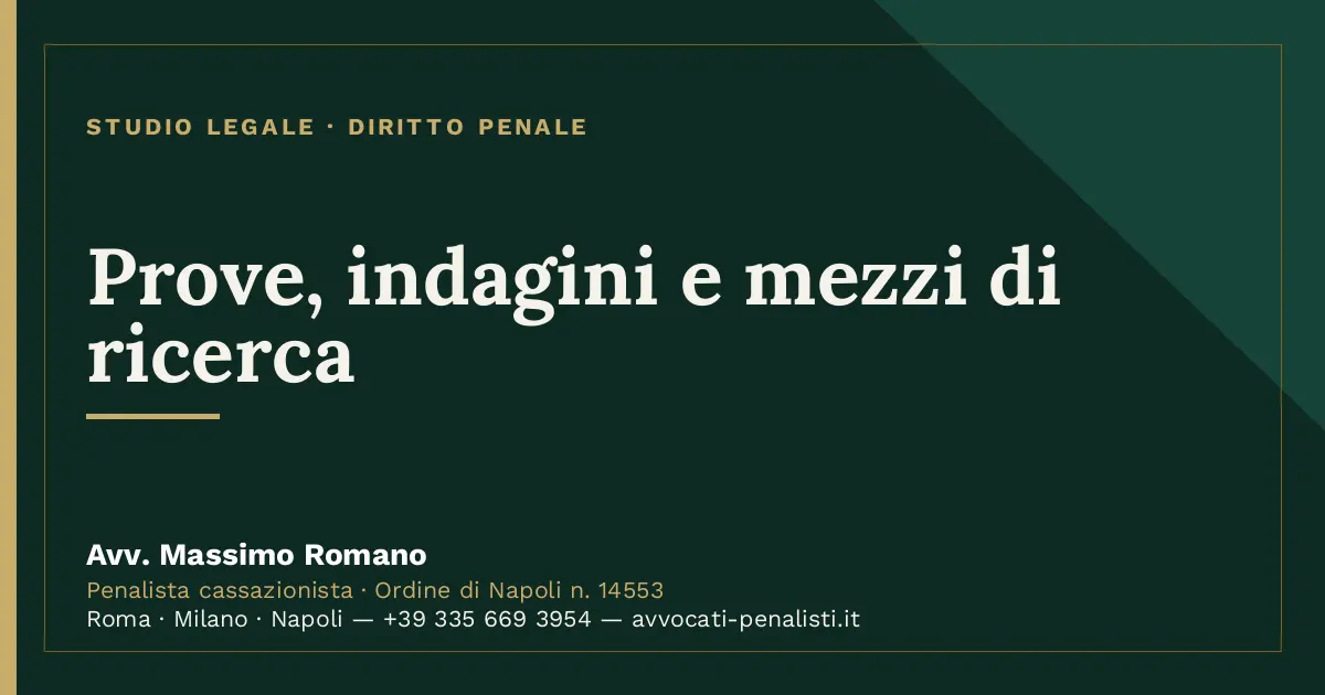 Prove, indagini e mezzi di ricerca — scheda dello Studio Legale Avv. Massimo Romano