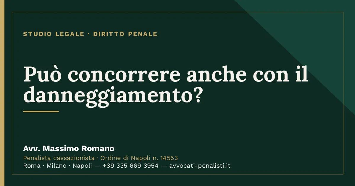 Può concorrere anche con il danneggiamento? — scheda dello Studio Legale Avv. Massimo Romano