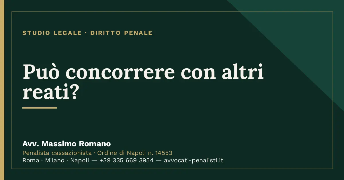 Può concorrere con altri reati? — scheda dello Studio Legale Avv. Massimo Romano