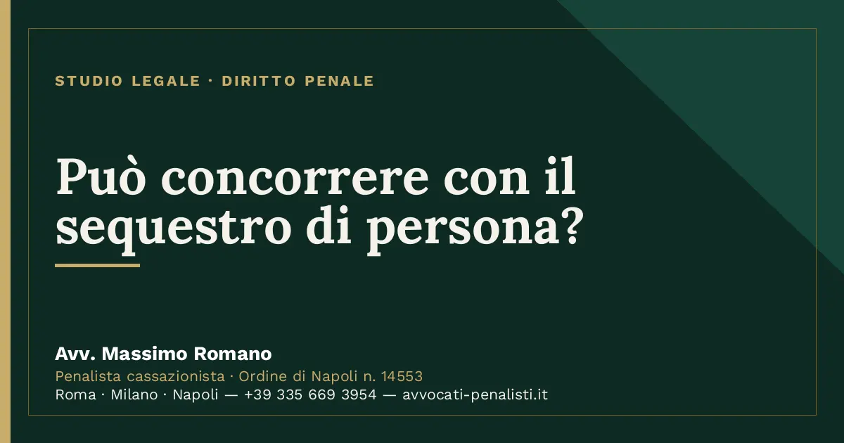 Può concorrere con il sequestro di persona? — scheda dello Studio Legale Avv. Massimo Romano