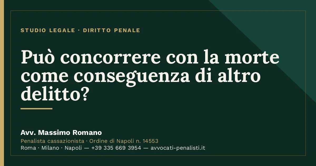 Può concorrere con la morte come conseguenza di altro delitto? — scheda dello Studio Legale Avv. Massimo Romano