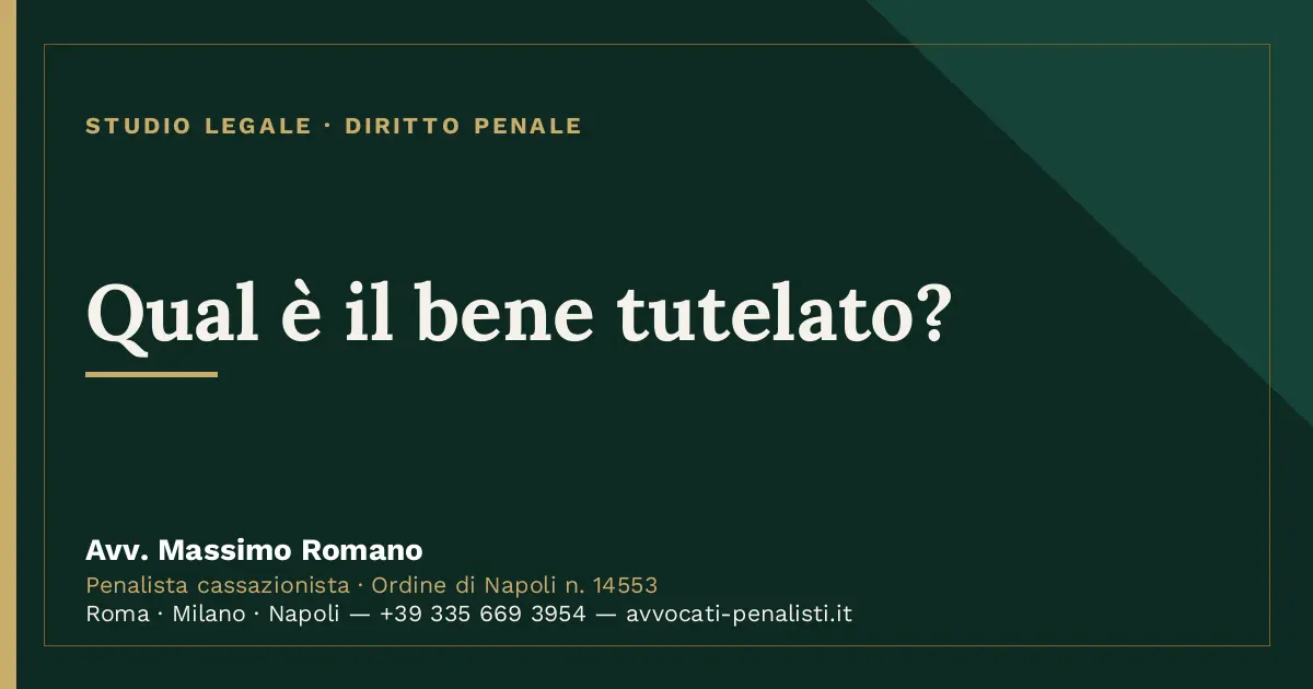 Qual è il bene tutelato? — scheda dello Studio Legale Avv. Massimo Romano