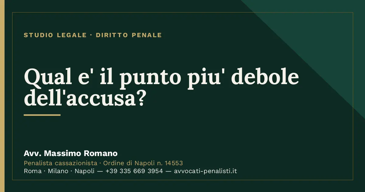 Qual e' il punto piu' debole dell'accusa? — scheda dello Studio Legale Avv. Massimo Romano