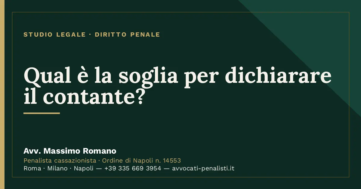 Qual è la soglia per dichiarare il contante? — scheda dello Studio Legale Avv. Massimo Romano
