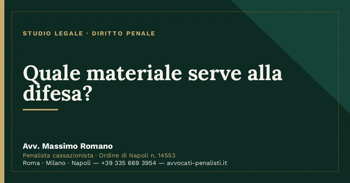 Quale materiale serve alla difesa? — scheda dello Studio Legale Avv. Massimo Romano