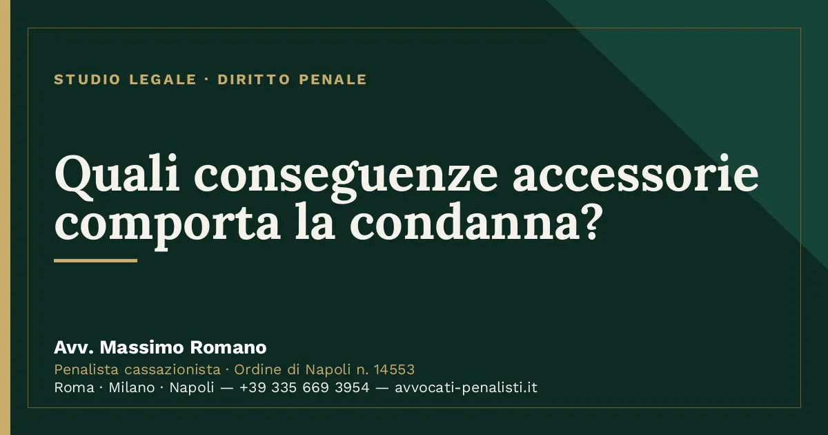 Quali conseguenze accessorie comporta la condanna? — scheda dello Studio Legale Avv. Massimo Romano