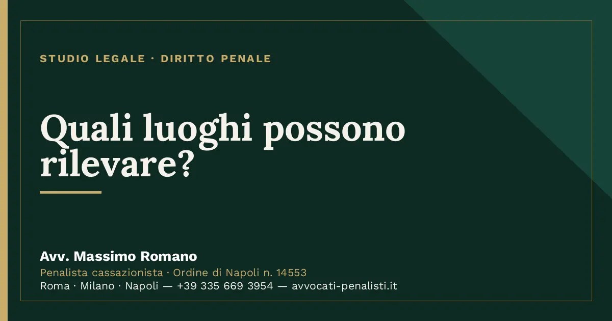 Quali luoghi possono rilevare? — scheda dello Studio Legale Avv. Massimo Romano