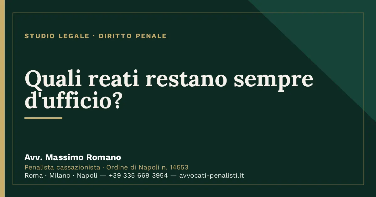 Quali reati restano sempre d'ufficio? — scheda dello Studio Legale Avv. Massimo Romano