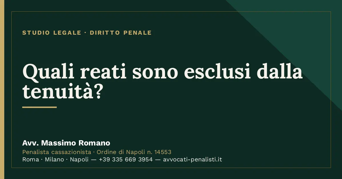 Quali reati sono esclusi dalla tenuità? — scheda dello Studio Legale Avv. Massimo Romano