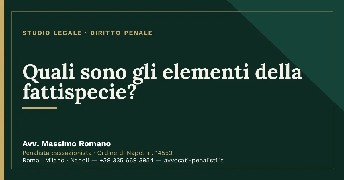 Quali sono gli elementi della fattispecie? — scheda dello Studio Legale Avv. Massimo Romano