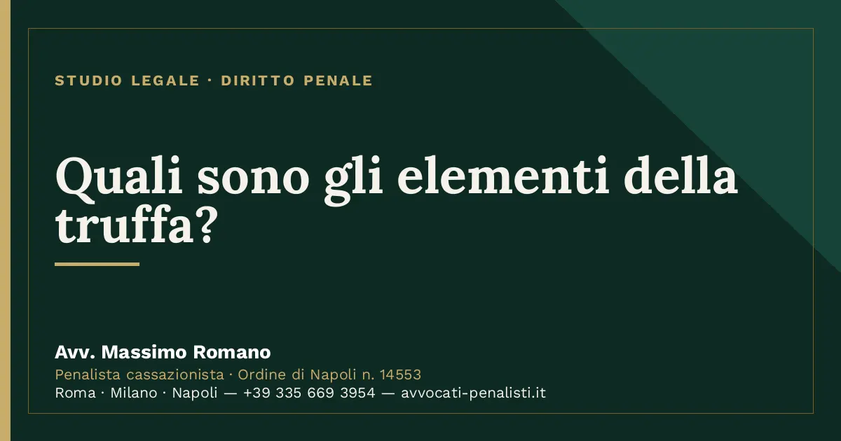 Quali sono gli elementi della truffa? — scheda dello Studio Legale Avv. Massimo Romano