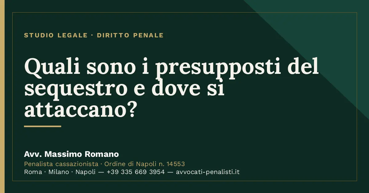 Quali sono i presupposti del sequestro e dove si attaccano? — scheda dello Studio Legale Avv. Massimo Romano