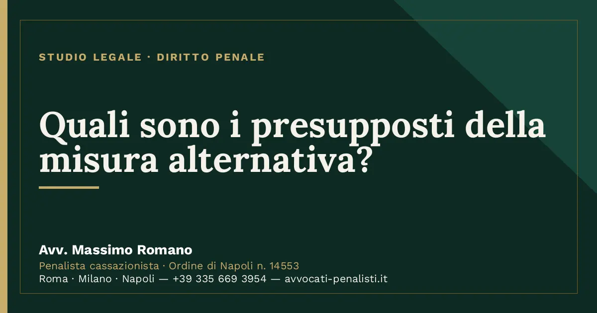 Quali sono i presupposti della misura alternativa? — scheda dello Studio Legale Avv. Massimo Romano